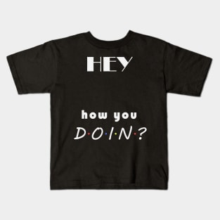 How you doin? Kids T-Shirt